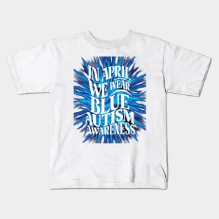 In April We Wear Blue Autism Awareness Kids T-Shirt